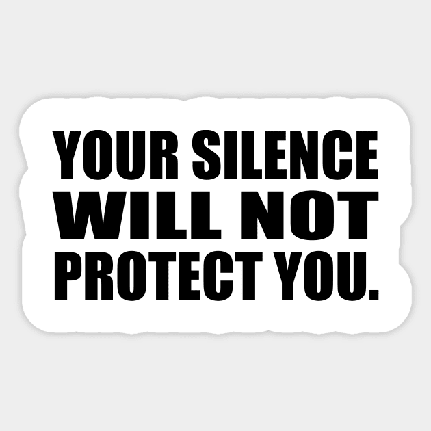 Your Silence Will Not Protect You Sticker by It'sMyTime